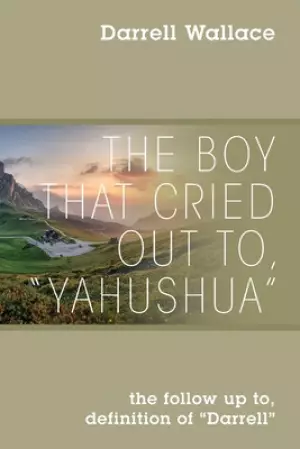 The Boy That Cried Out To, "Yahushua": the follow up to, definition of "Darrell"