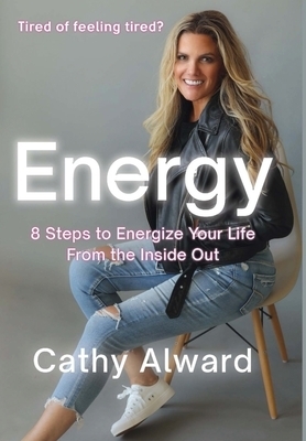 Energy: 8 Steps to Energize Your Life from the Inside Out