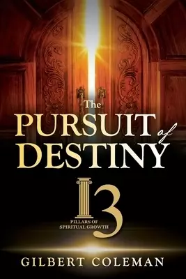 The Pursuit of Destiny: 13 Pillars of Spiritual Growth