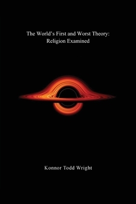 The World's First and Worst Theory: Religion Examined