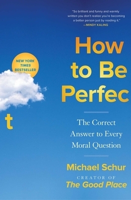 How to Be Perfect: The Correct Answer to Every Moral Question