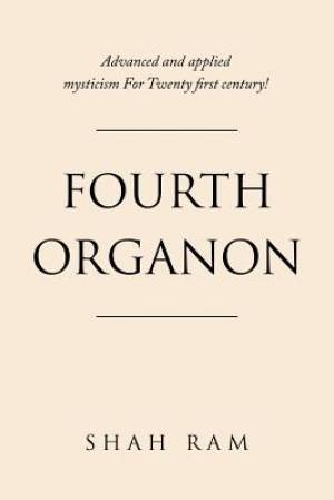 Fourth Organon: Advanced and Applied Mysticism for Twenty First Century!