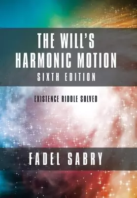 The Will's Harmonic Motion: Sixtth Edition: Existence Riddle Solved