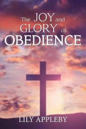 The Joy and Glory of Obedience