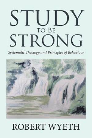 Study to Be Strong: Systematic Theology and Principles of Behaviour