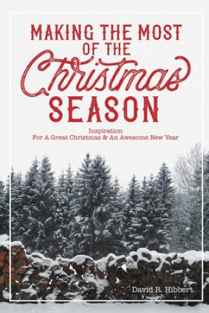 Making The Most Of The Christmas Season: Inspiration For A Great Christmas And An Awesome New Year