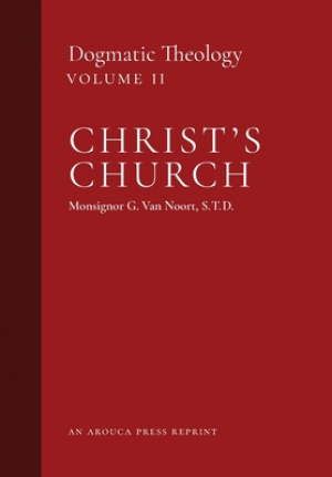 Christ's Church: Dogmatic Theology (Volume 2)