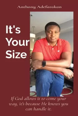 It's  Your Size: If God allows it to come your way, it's because He knows you can handle it.