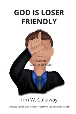 God Is Loser Friendly: Abraham, Isaac, Jacob & Me