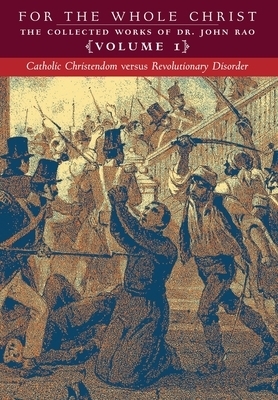 Catholic Christendom versus Revolutionary Disorder: Volume 1 (The Collected Works of Dr. John Rao)