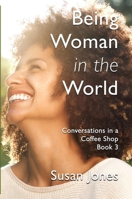 Being Woman in the World: Conversations in a Coffee Shop Book 3