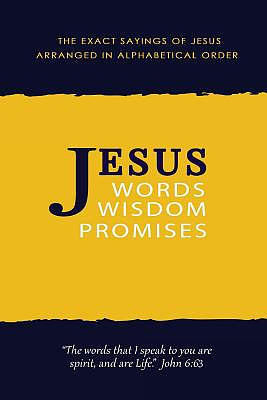 Jesus: Words, Wisdom and Promises: The Exact Sayings of Jesus