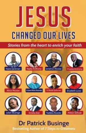 Jesus Changed Our Lives: Stories From The Heart To Enrich Your Faith