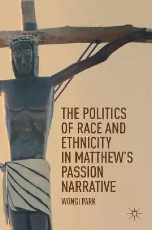 Politics Of Race And Ethnicity In Matthew's Passion Narrative