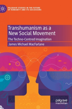 Transhumanism as a New Social Movement: The Techno-Centred Imagination