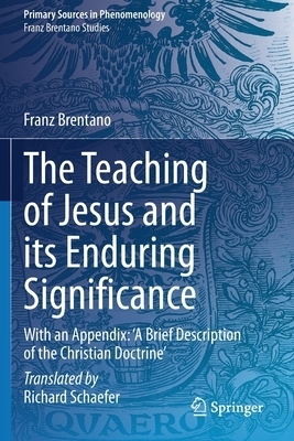 The Teaching of Jesus and its Enduring Significance : With an Appendix: 'A Brief Description of the Christian Doctrine'