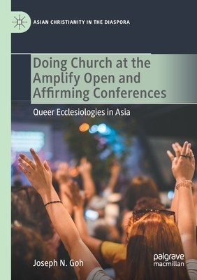 Doing Church at the Amplify Open and Affirming Conferences : Queer Ecclesiologies in Asia