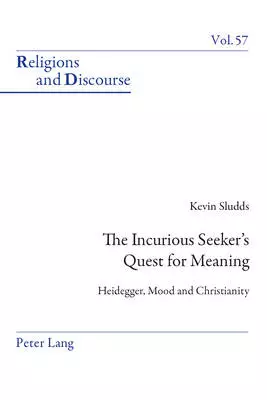 The Incurious Seeker's Quest for Meaning; Heidegger, Mood and Christianity