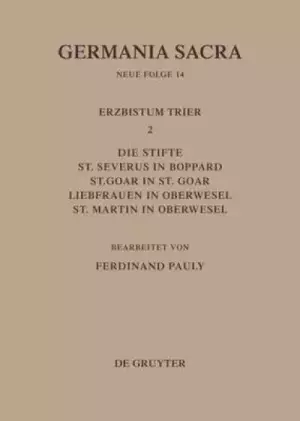 Die Bistumer Der Kirchenprovinz Trier. Das Erzbistum Trier Ii. Die Stifte St. Severus In Boppard, St. Goar In St. Goar, Liebfrauen In Oberwesel, St. Martin In Oberwesel