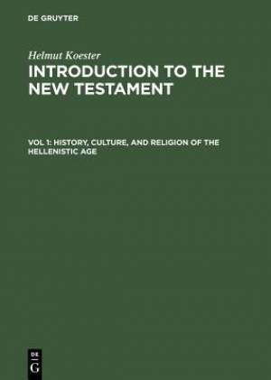 Introduction to the New Testament History, Culture and Religion of the Hellenistic Age