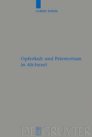 Opferkult Und Priestertum in Alt-Israel