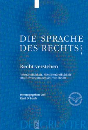 Die Sprache des Rechts Recht verstehen - Verstaendlichkeit, Missverstaendlichkeit und Unverstaendlichkeit von Recht