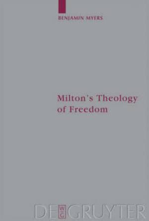 Milton's Theology of Freedom