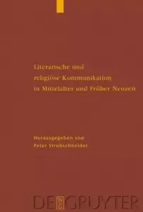 Literarische Und Religioese Kommunikation In Mittelalter Und Fruher Neuzeit