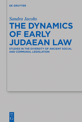 The Dynamics of Early Judaean Law: Studies in the Diversity of Ancient Social and Communal Legislation