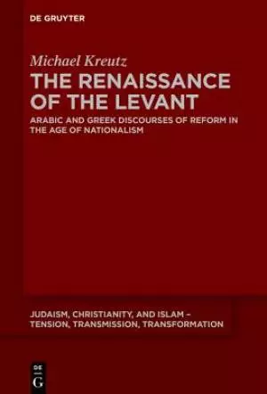 The Renaissance of the Levant: Arabic and Greek Discourses of Reform in the Age of Nationalism