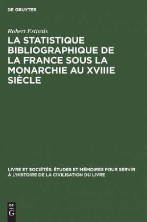 Statistique Bibliographique De La France Sous La Monarchie Au Xviiie Siecle