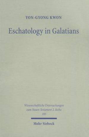 Eschatology in Galatians: Rethinking Paul's Response to the Crisis in Galatia