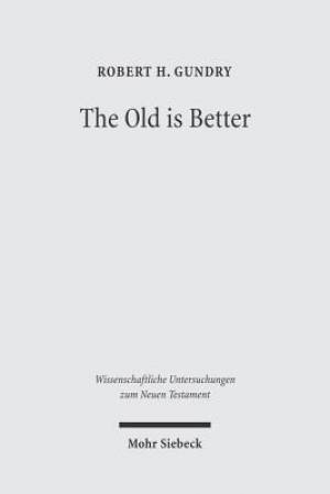 The Old Is Better: New Testament Essays in Support of Traditional Interpretations