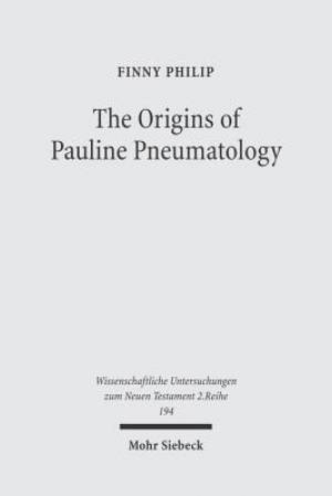 The Origins of Pauline Pneumatology: The Eschatological Bestowal of the Spirit Upon Gentiles in Judaism and in the Early Development of Paul's Theolo