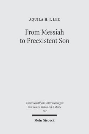 From Messiah to Preexistent Son: Jesus' Self-Consciousness and Early Christian Exegesis of Messianic Psalms