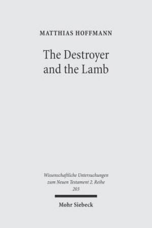 The Destroyer and the Lamb: The Relationship Between Angelomorphic and Lamb Christology in the Book of Revelation