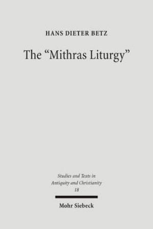 The 'Mithras Liturgy': Text, Translation, and Commentary