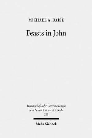 Feasts in John: Jewish Festivals and Jesus' Hour in the Fourth Gospel