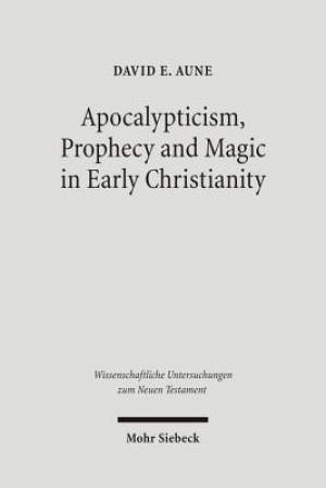 Apocalypticism, Prophecy and Magic in Early Christianity: Collected Essays