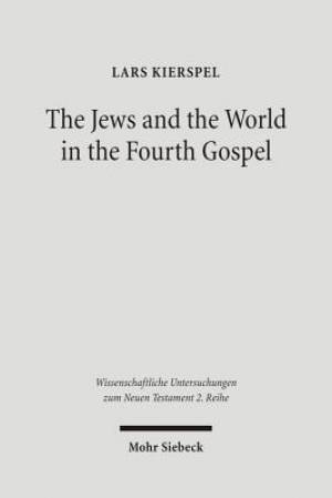 The Jews and the World in the Fourth Gospel: Parallelism, Function, and Context