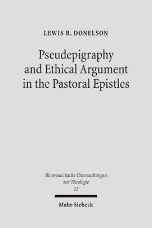 Pseudepigraphy and Ethical Argument in the Pastoral Epistles