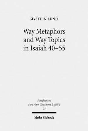 Way Metaphors and Way Topics in Isaiah 40-55