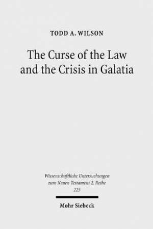 The Curse of the Law and the Crisis in Galatia: Reassessing the Purpose of Galatians