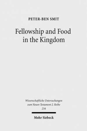 Fellowship and Food in the Kingdom: Eschatological Meals and Scenes of Utopian Abundance in the New Testament