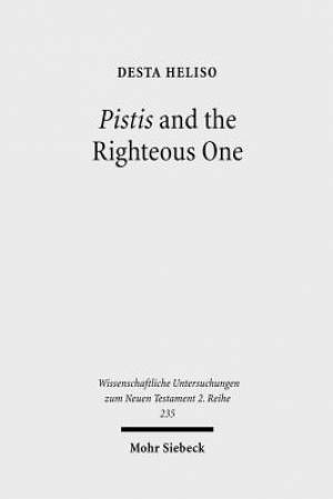 Pistis and the Righteous One: A Study of Romans 1:17 Against the Background of Scripture and Second Temple Jewish Literature