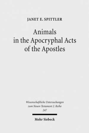 Animals in the Apocryphal Acts of the Apostles: The Wild Kingdom of Early Christian Literature