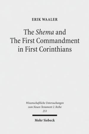 The Shema and the First Commandment in First Corinthians: An Intertextual Approach to Paul's Re-Reading of Deuteronomy