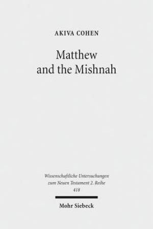 Matthew and the Mishnah: Redefining Identity and Ethos in the Shadow of the Second Temple's Destruction