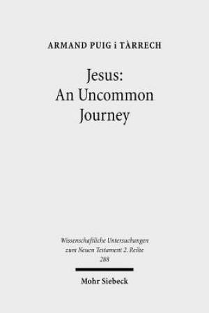 Jesus: An Uncommon Journey: Studies on the Historical Jesus