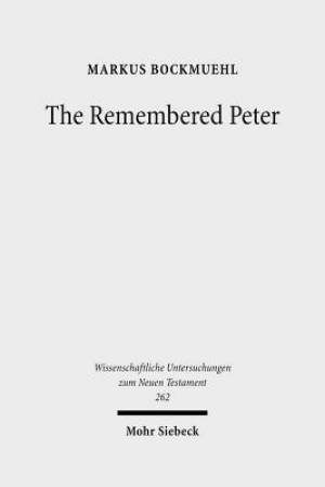 The Remembered Peter: In Ancient Reception and Modern Debate